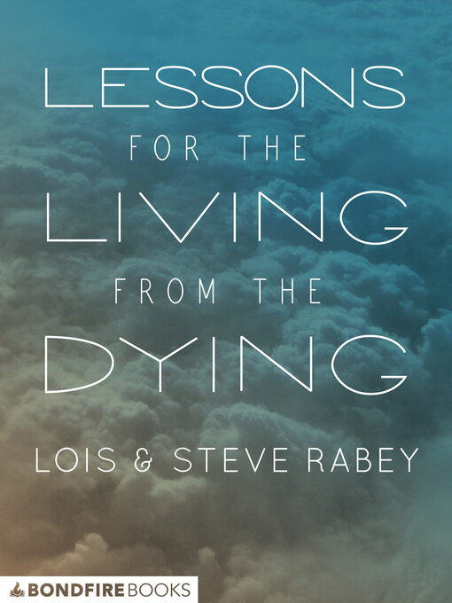 Title details for Lessons for the Living from the Dying by Lois Rabey - Available